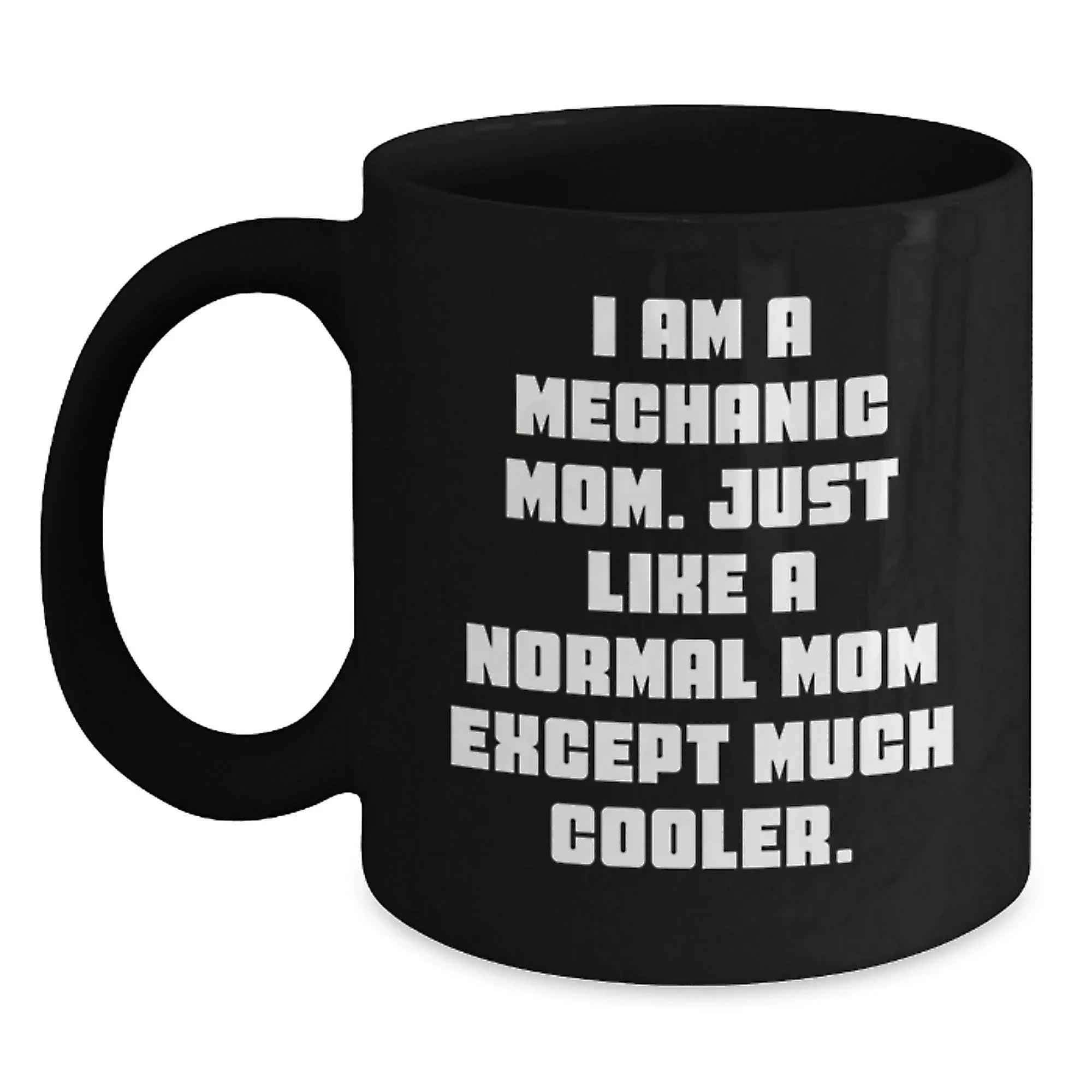 Mechanic Mom Gifts from Friends - Funny 'I Am A Mechanic Mom' Black Coffee Mug for Mechanic Graduation Unique Gifts