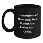 Funny Performer Mom Black Coffee Mug Gifts from Friends to Family for Christmas