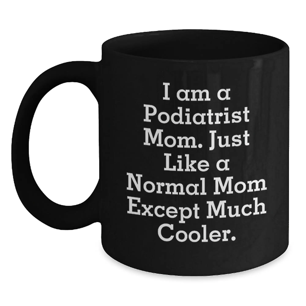 Funny Podiatrist Mom Black Coffee Mugs Gifts from Friends to Podiatrist Graduation Unique Gifts - Main