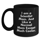 Funny Scientist Mom Gifts for Graduation Black Coffee Mug - 'I Am A Scientist Mom. Just Like A Normal Mom Except Much Cooler.'