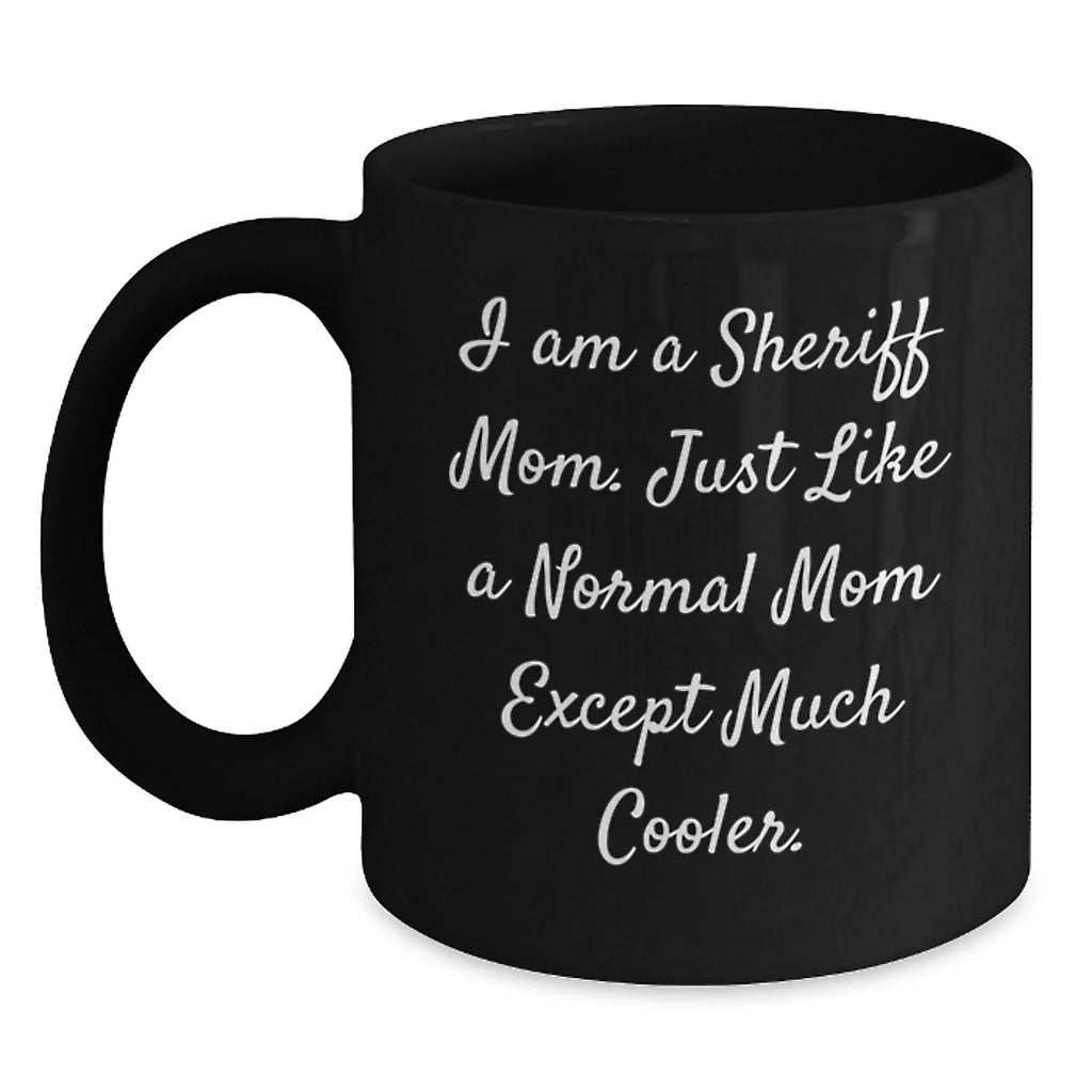 Funny Sheriff Mom Gifts for Sheriff Men - I Am A Sheriff Mom Black Coffee Mug, Unique Christmas Unique Gifts from Friends to Family