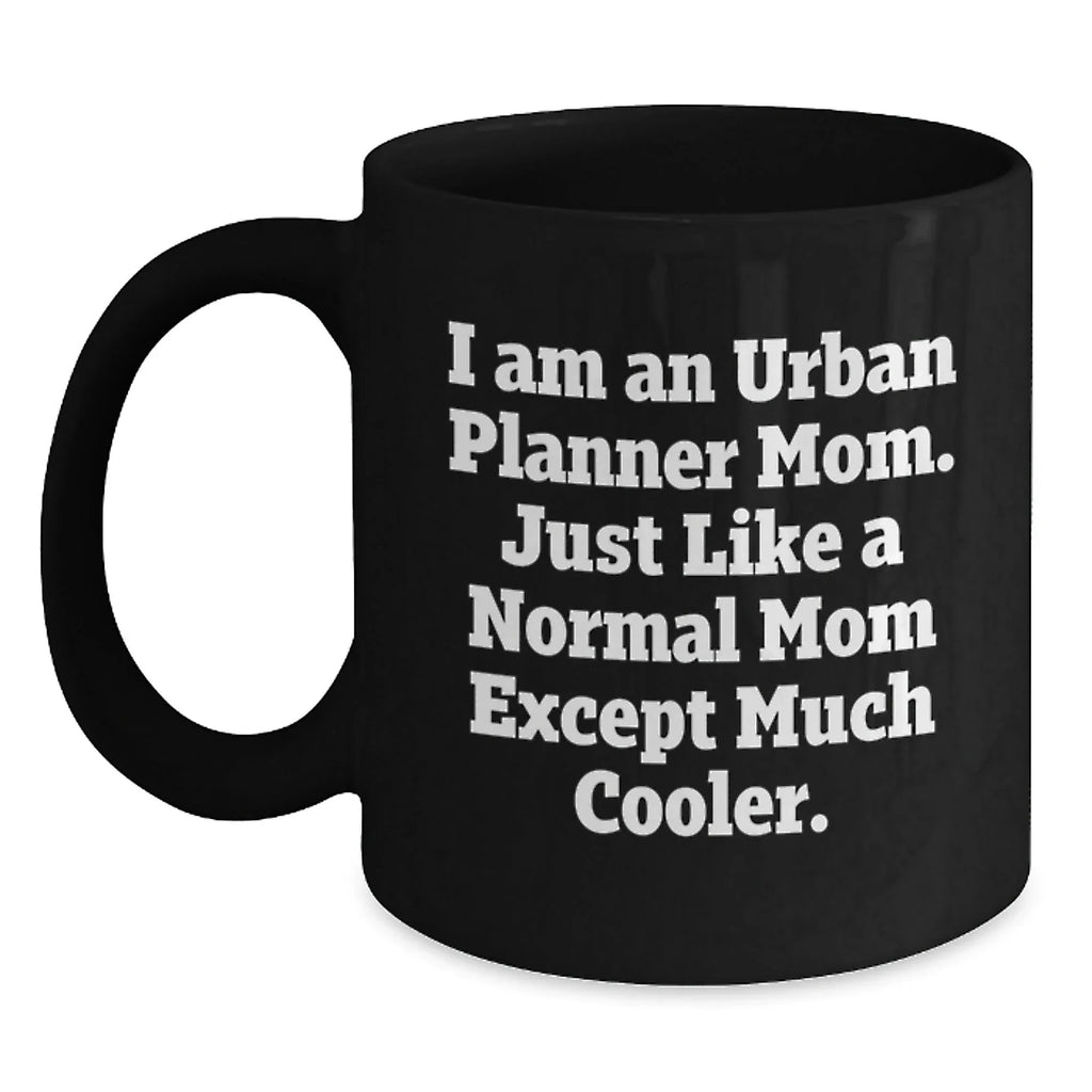 Funny Urban Planner Mom Gifts, Black Coffee Mug, Unique Christmas Memorable Presents, Gifts from Friends, Family, Coworkers, for Urban Planner Women, Men, Friends