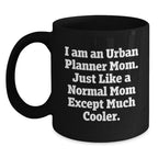 Funny Urban Planner Mom Gifts, Black Coffee Mug, Unique Christmas Memorable Presents, Gifts from Friends, Family, Coworkers, for Urban Planner Women, Men, Friends
