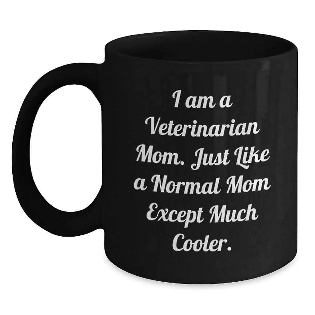 Fun, Cute, Inspirational Gifts for Veterinarian Mom from Friends, Family or Coworkers - I Am A Veterinarian Mom Black Coffee Mug