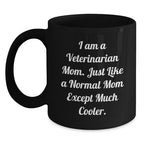 Fun, Cute, Inspirational Gifts for Veterinarian Mom from Friends, Family or Coworkers - I Am A Veterinarian Mom Black Coffee Mug