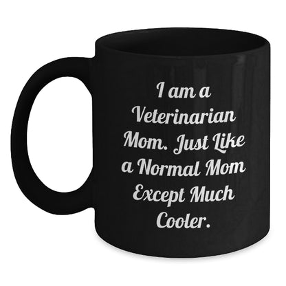 Fun, Cute, Inspirational Gifts for Veterinarian Mom from Friends, Family or Coworkers - I Am A Veterinarian Mom Black Coffee Mug - Main
