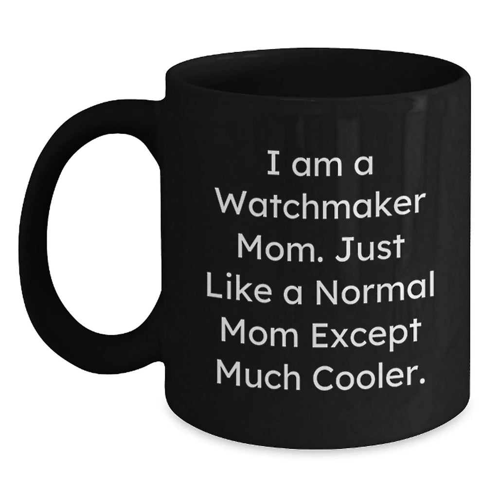 Funny Watchmaker Mom Gifts from Friends, Watchmaker Black Coffee Mug, Inspirational Christmas Unique Gifts for Watchmakers