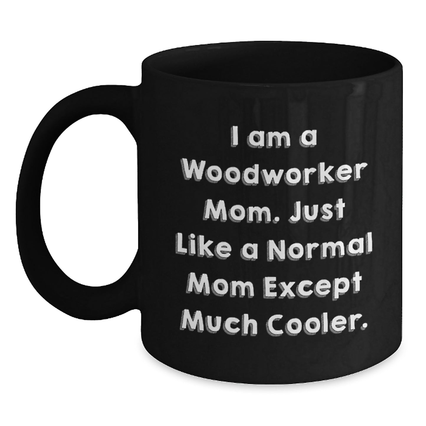 Woodworker Mom Gift, Funny Mom Black Coffee Mug, Unique Christmas Unique Gifts for Woodworker Men, Women, Friends - Main