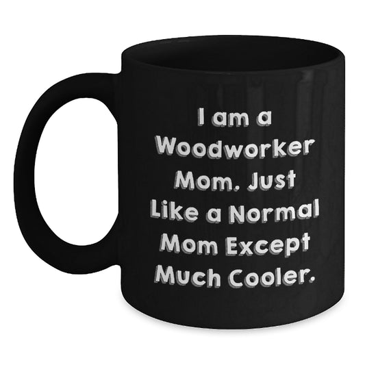 Woodworker Mom Gift, Funny Mom Black Coffee Mug, Unique Christmas Unique Gifts for Woodworker Men, Women, Friends - Main