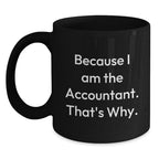 Funny Accountant Gifts for Christmas, Black Coffee Mug, Because I Am The Accountant That's Why, Gifts from Men to Women