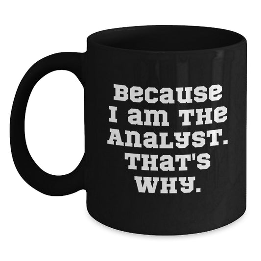Funny Analyst Gifts from Friends for Men, Unique Black Coffee Mugs Because I Am The Analyst That's Why, Christmas Memorable Presents for Analysts - Main
