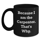 Funny Carpenter Quotes Gifts for Him Birthday Unique Black Coffee Mugs, Gifts from Friends and Family