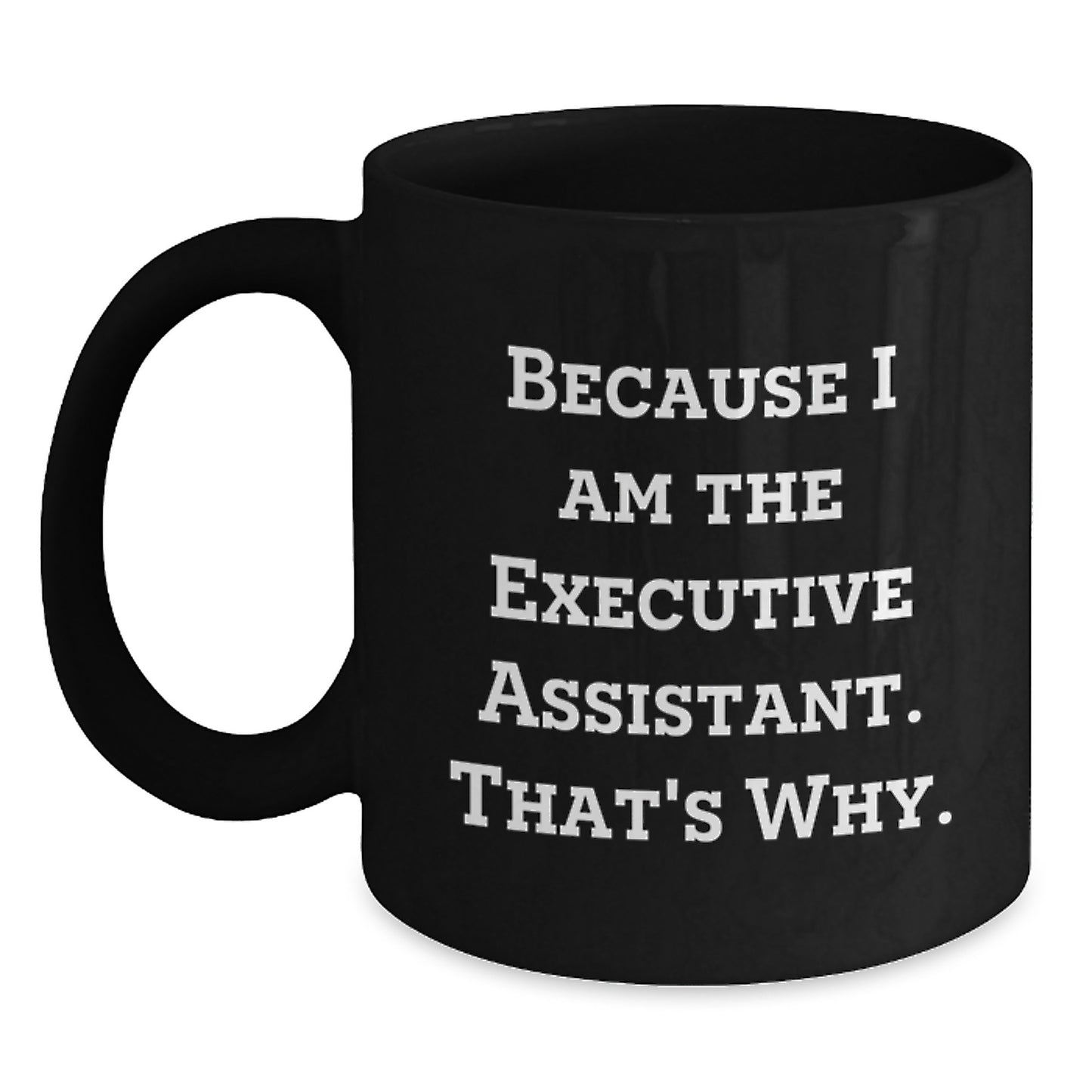 Funny Executive Assistant Gifts for Black Coffee Mug Lover Because I Am The Executive Assistant That's Why Gifts from Friends and Family - Main