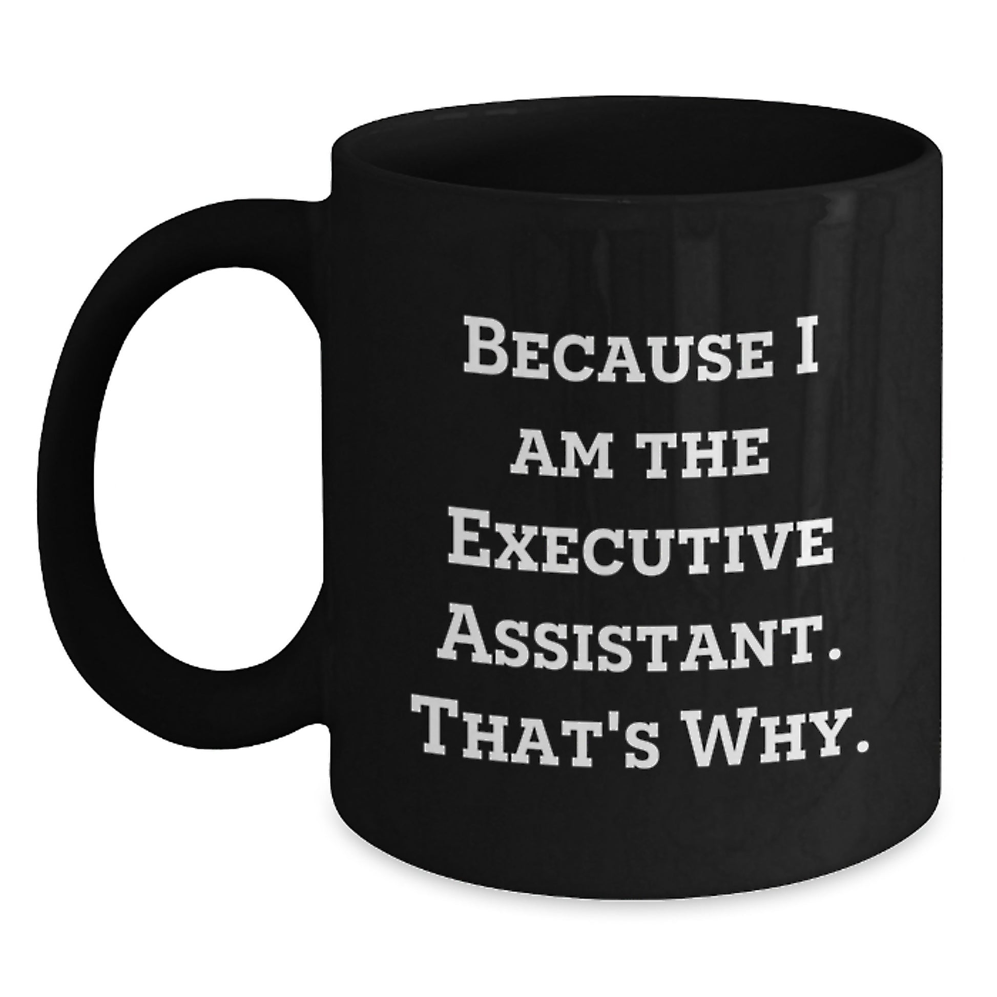 Funny Executive Assistant Gifts for Black Coffee Mug Lover Because I Am The Executive Assistant That's Why Gifts from Friends and Family - Main