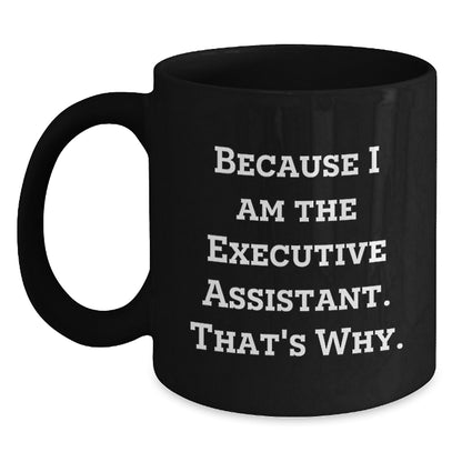 Funny Executive Assistant Gifts for Black Coffee Mug Lover Because I Am The Executive Assistant That's Why Gifts from Friends and Family - Main
