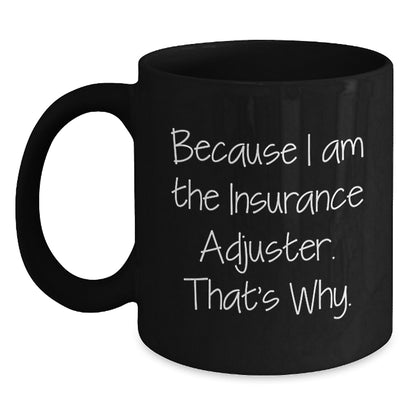 Insurance Adjuster Gifts for Men, Funny Quote Mug, Black Coffee Gifts from Family and Friends for Graduation, Because I Am The Insurance Adjuster. That's Why. - Main