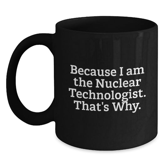 Funny Nuclear Technologist Black Coffee Mugs, Gifts from Friends for Christmas Unique - Main