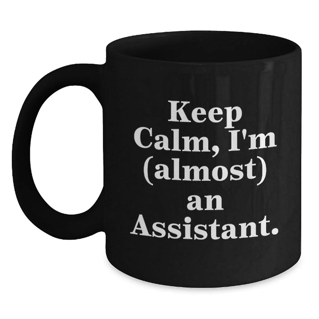Funny Assistant Gifts for Graduation, Black Coffee Mug with Quote 'Keep Calm, I'm (almost) An Assistant.' - Gifts from Men to Women, Friends, Family, Coworkers