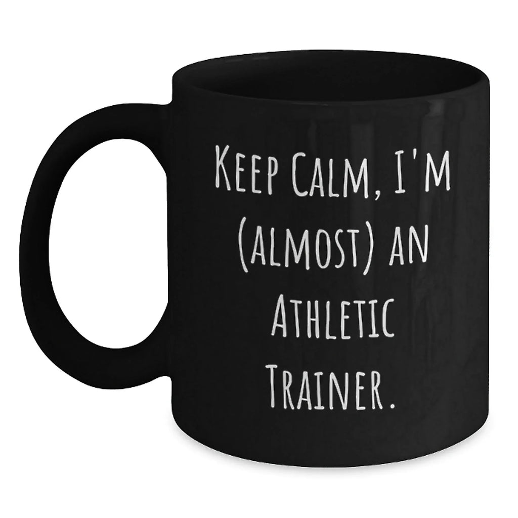 Funny Athletic Trainer Black Coffee Mug, 'Keep Calm, I'm (almost) An Athletic Trainer.' Gifts for Athletic Trainers from Friends and Family
