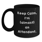 Funny Attendant Gifts from Friends, Keep Calm, I'm (almost) An Attendant. Black Coffee Mug for Birthday, Unique Attendant Mug Gifts, Attendant Lover Gifts, Gifts from Friends, Gifts for Attendant