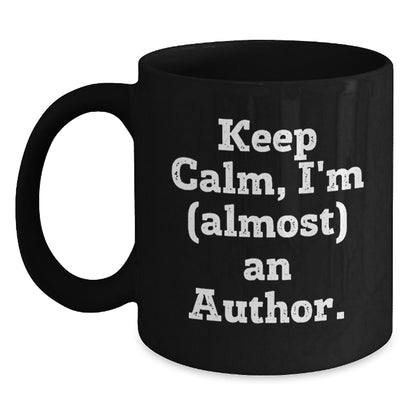 Funny Author Gifts, Black Coffee Mug, Christmas Unique for Author, Keep Calm I'm (almost) An Author. - Main