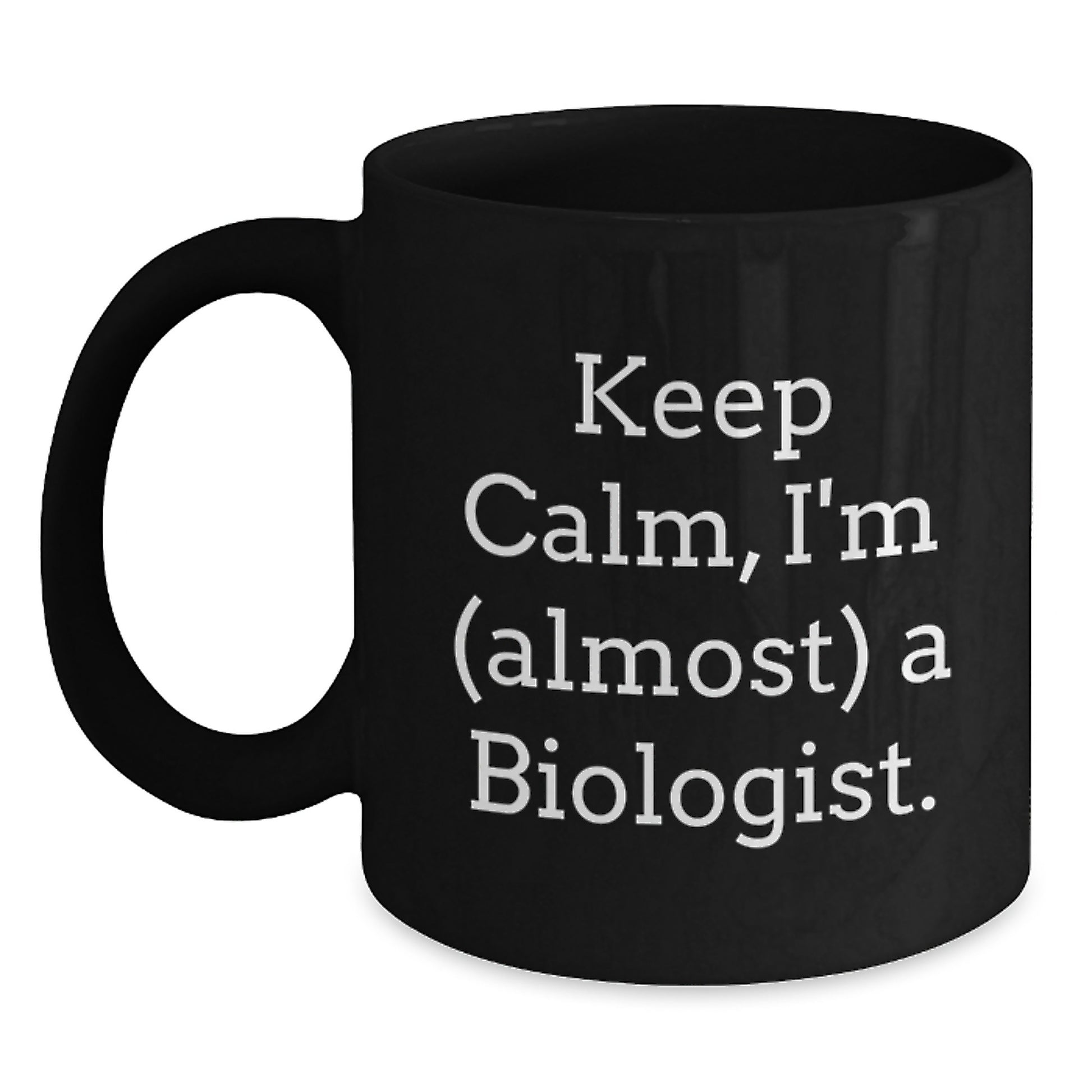 Funny Biologist Gifts - Keep Calm, I'm (almost) A Biologist. Black Coffee Mug for Biologist Friends on Christmas - Main