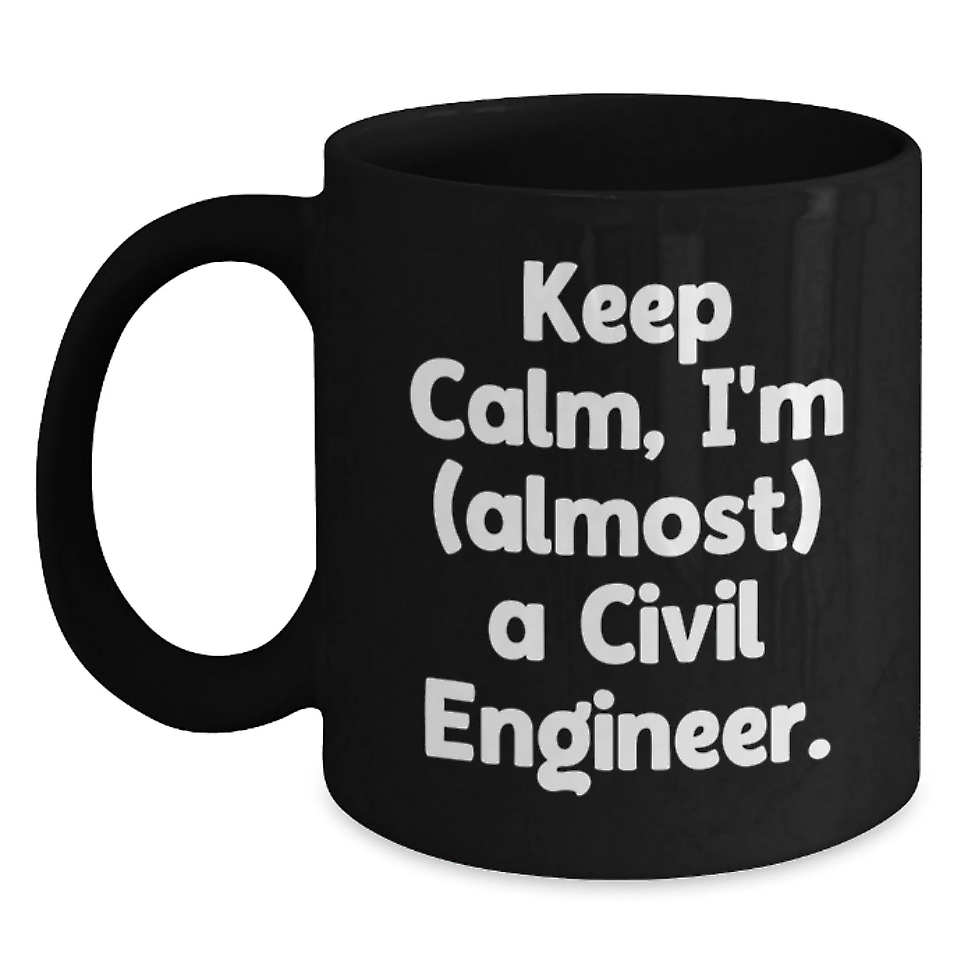 Civil Engineer Funny Christmas Unique Gifts from Friends for Men, Black Coffee Mug Keep Calm I'm (almost) A Civil Engineer.