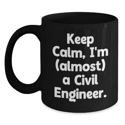 Civil Engineer Funny Christmas Unique Gifts from Friends for Men, Black Coffee Mug Keep Calm I'm (almost) A Civil Engineer. - Main