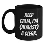 Funny Clerk Gifts for Men - Keep Calm, I'm Almost a Clerk Christmas Unique Mug, Black Coffee Mug for Clerks at Work