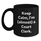 Funny Court Clerk Gifts from Friends to Family - Keep Calm, I'm (almost) A Court Clerk. Black Coffee Mugs for Court Clerk Enthusiasts