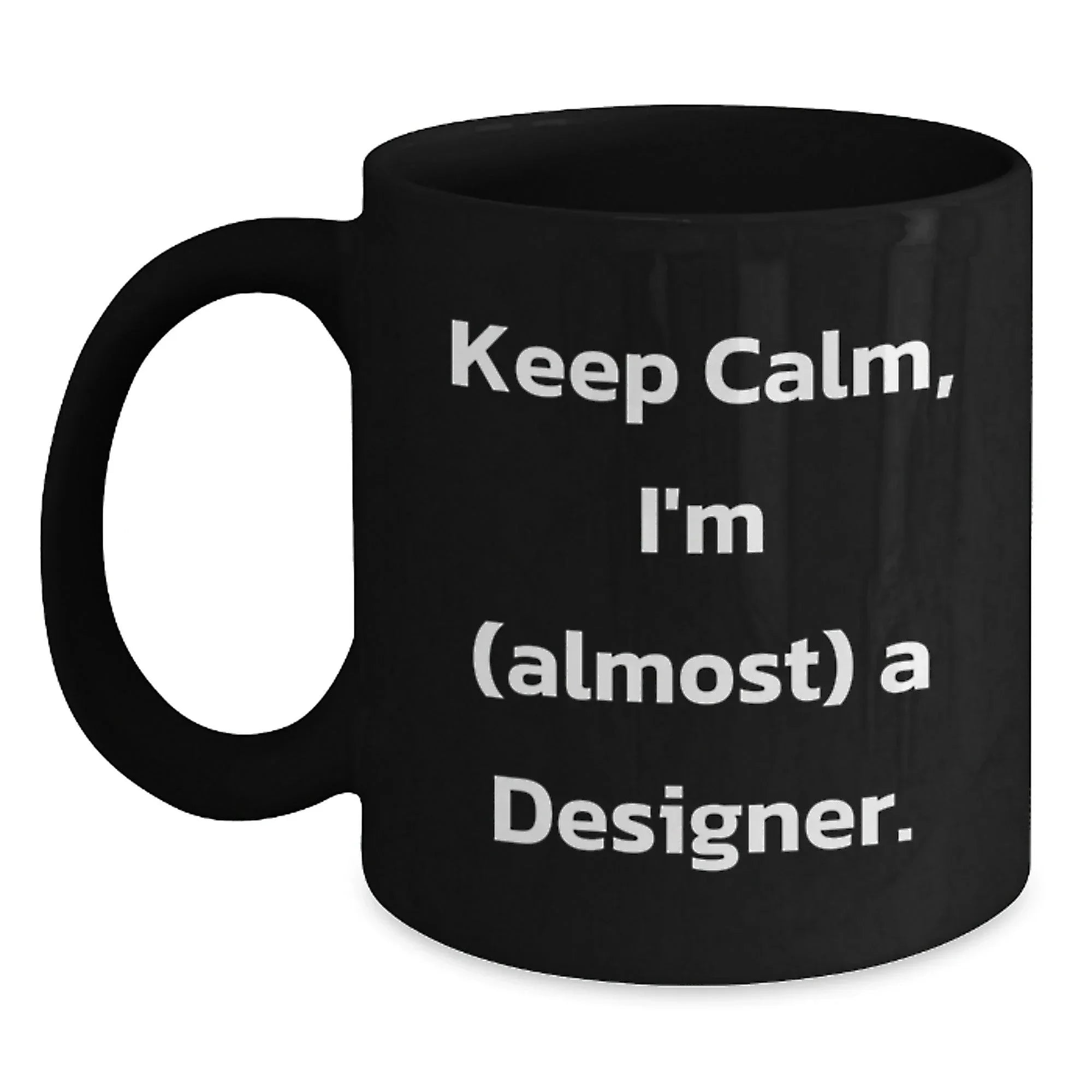 Designer Gifts for Friends, Funny 'Keep Calm, I'm (almost) A Designer' Black Coffee Mug, Christmas Unique Gifts from Men