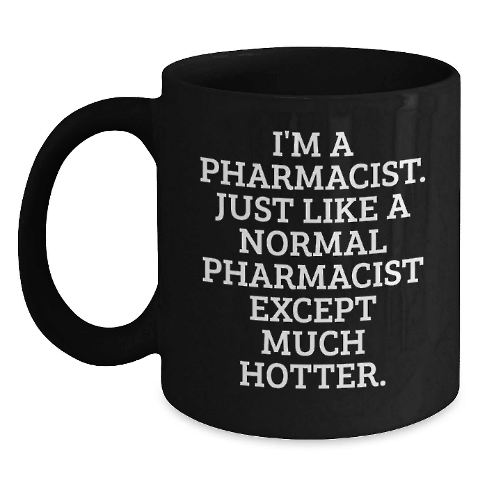 Funny Pharmacist Gifts for Pharmacist Men - I'm A Pharmacist, Much Hotter - Black Birthday Coffee Mug Gifts from Friends - Main
