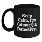 Funny Detective Gifts from Men - Keep Calm I'm (almost) A Detective. Christmas Unique Gifts for Detective Friends