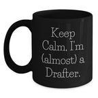 Funny Drafter Gifts for Men - Keep Calm I'm Almost A Drafter Black Coffee Mug Christmas Unique Presents