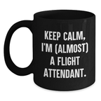 Funny Flight Attendant Gifts for Men, Women, Coworkers, or Family - 'Keep Calm, I'm (almost) A Flight Attendant.' Black Coffee Mug for Christmas Unique Gifts from Friends