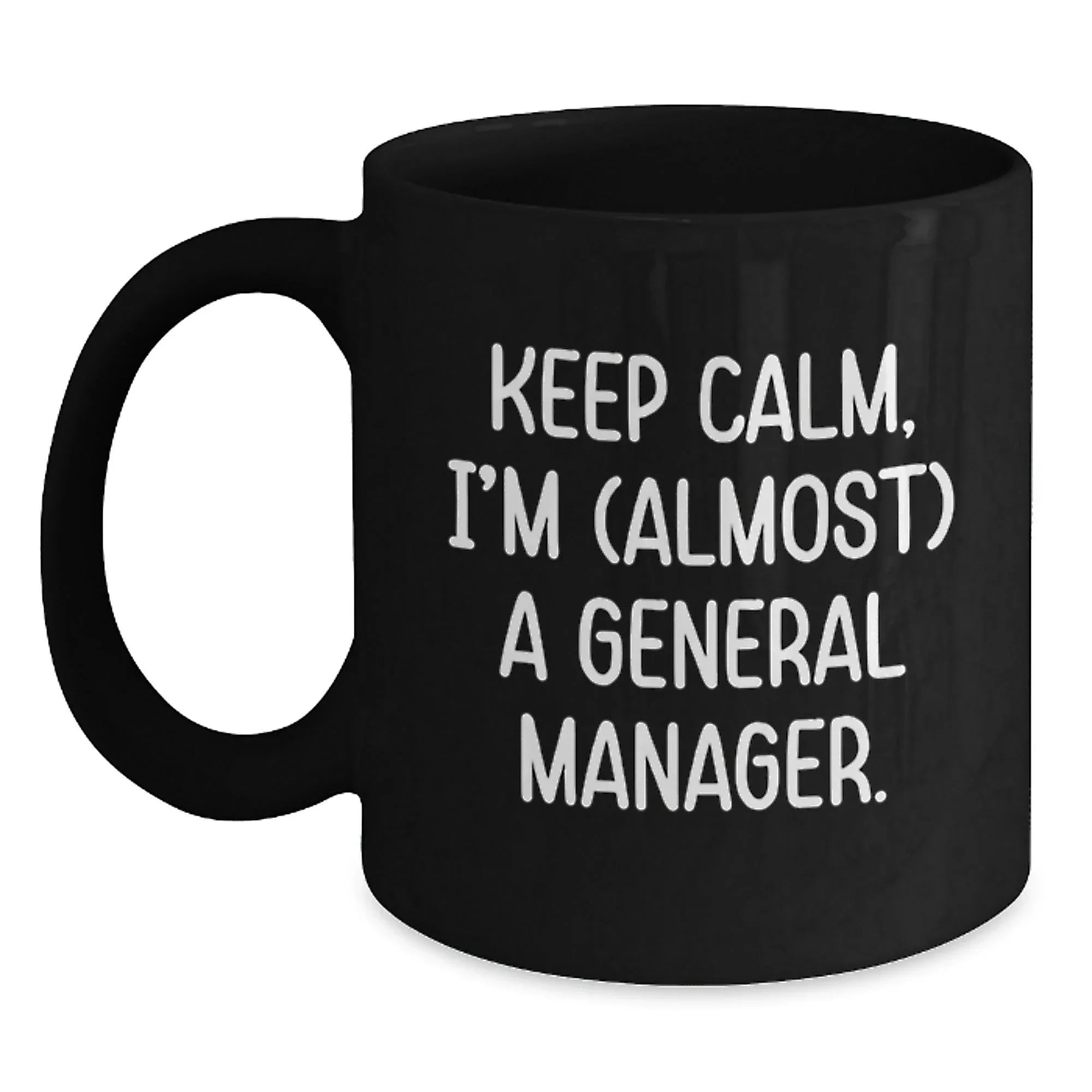 Funny General Manager Gifts, Almost There, Black Coffee Mug, Birthday Unique Gifts from Friends to General Manager
