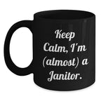 Funny Janitor Quote Black Coffee Mugs Gifts from Men to Janitor Friends on Birthday, Keep Calm I'm almost a Janitor, Black Coffee Mug, Janitor Gifts, Birthday Unique Gifts