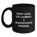 Funny Maintenance Worker Gifts for Men, Women, Coworkers, Family - Keep Calm I'm (almost) A Maintenance Worker Black Coffee Mug