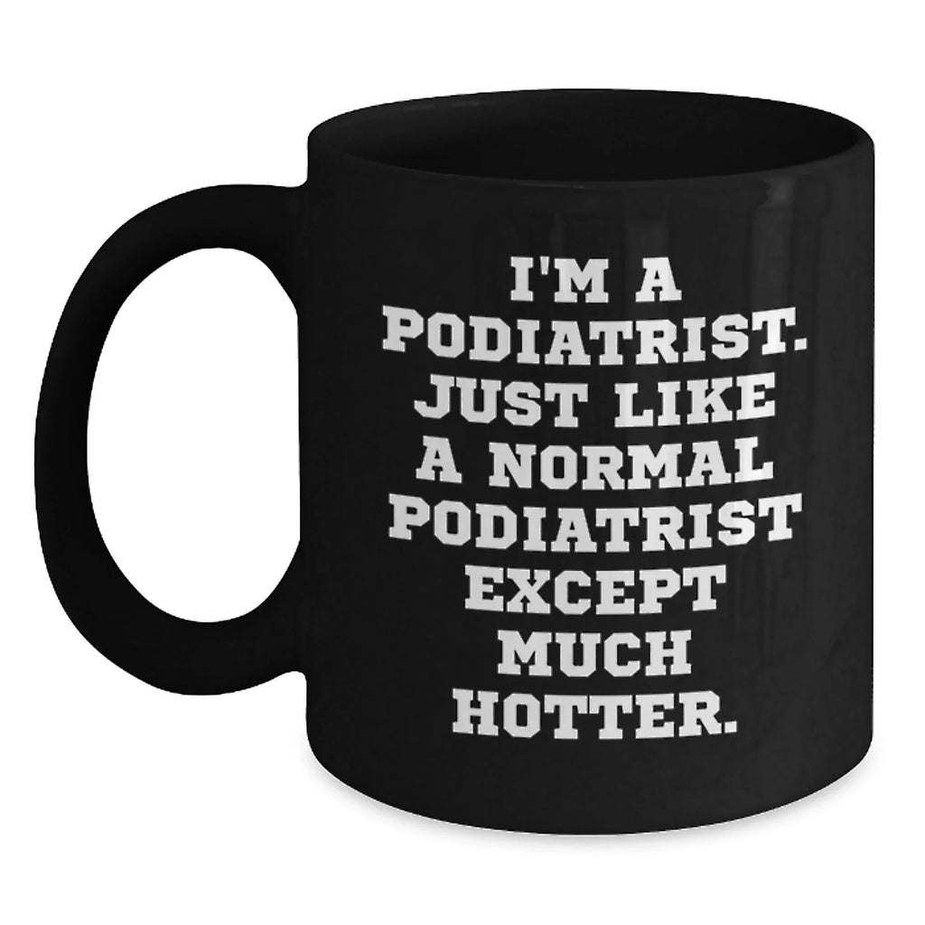 Podiatrists - I'm A Podiatrist, Hotter Than Normal - Mug - Funny Gift