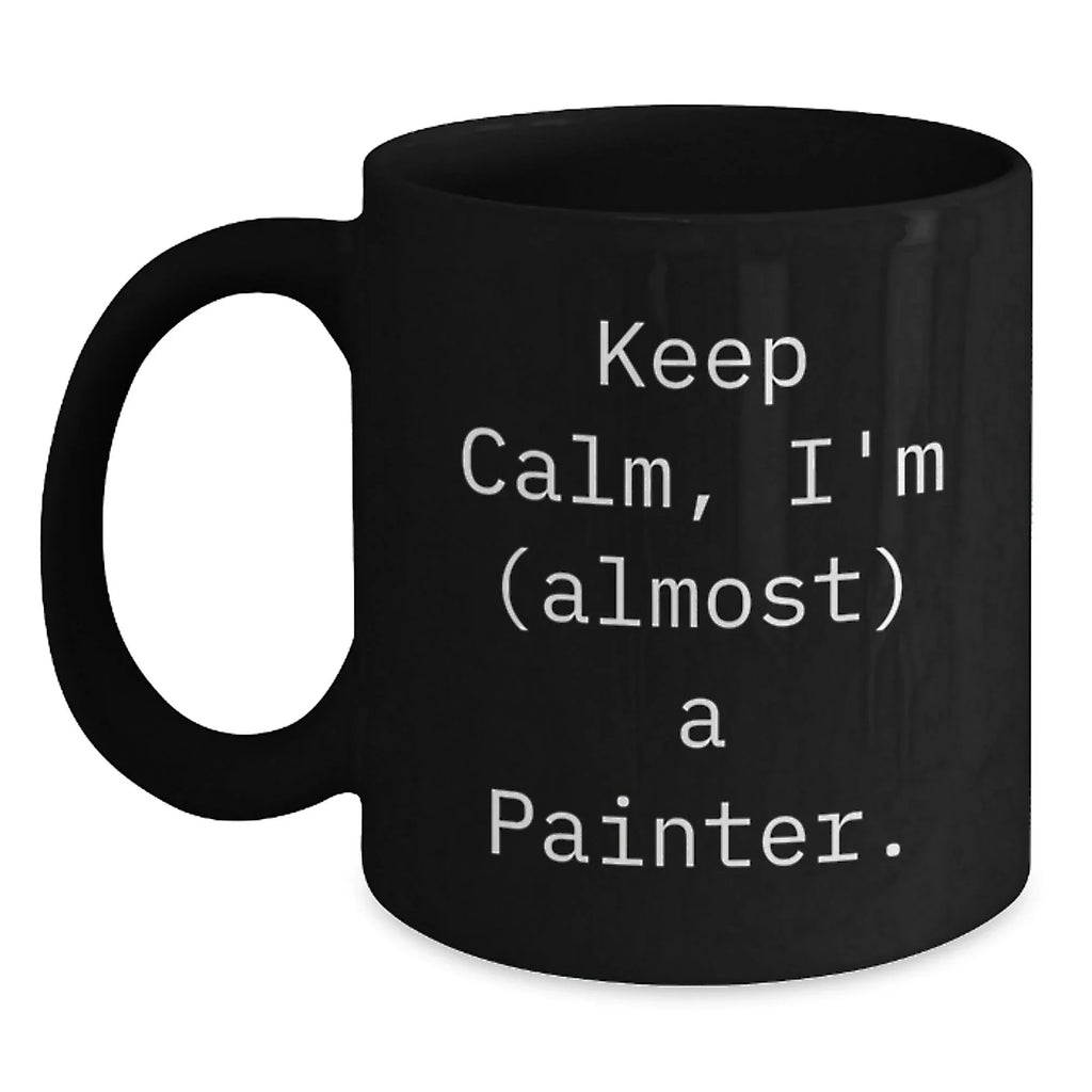 Funny Painter Gifts for Friends, Christmas Unique Mug, Black Coffee Mug with 'Keep Calm, I'm (almost) A Painter.', Perfect for Painter Lover, Gift from Friends