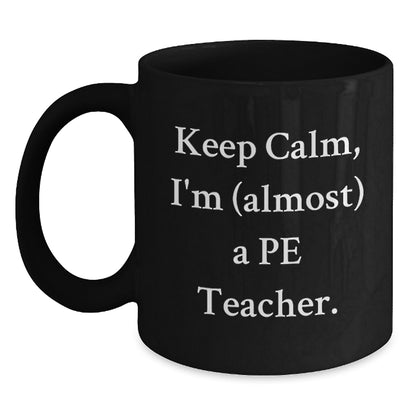 Funny PE Teacher Black Coffee Mug Gifts for PE Teachers from Friends and Family Keep Calm I'm almost a Pe Teacher Christmas Unique Presents - Main
