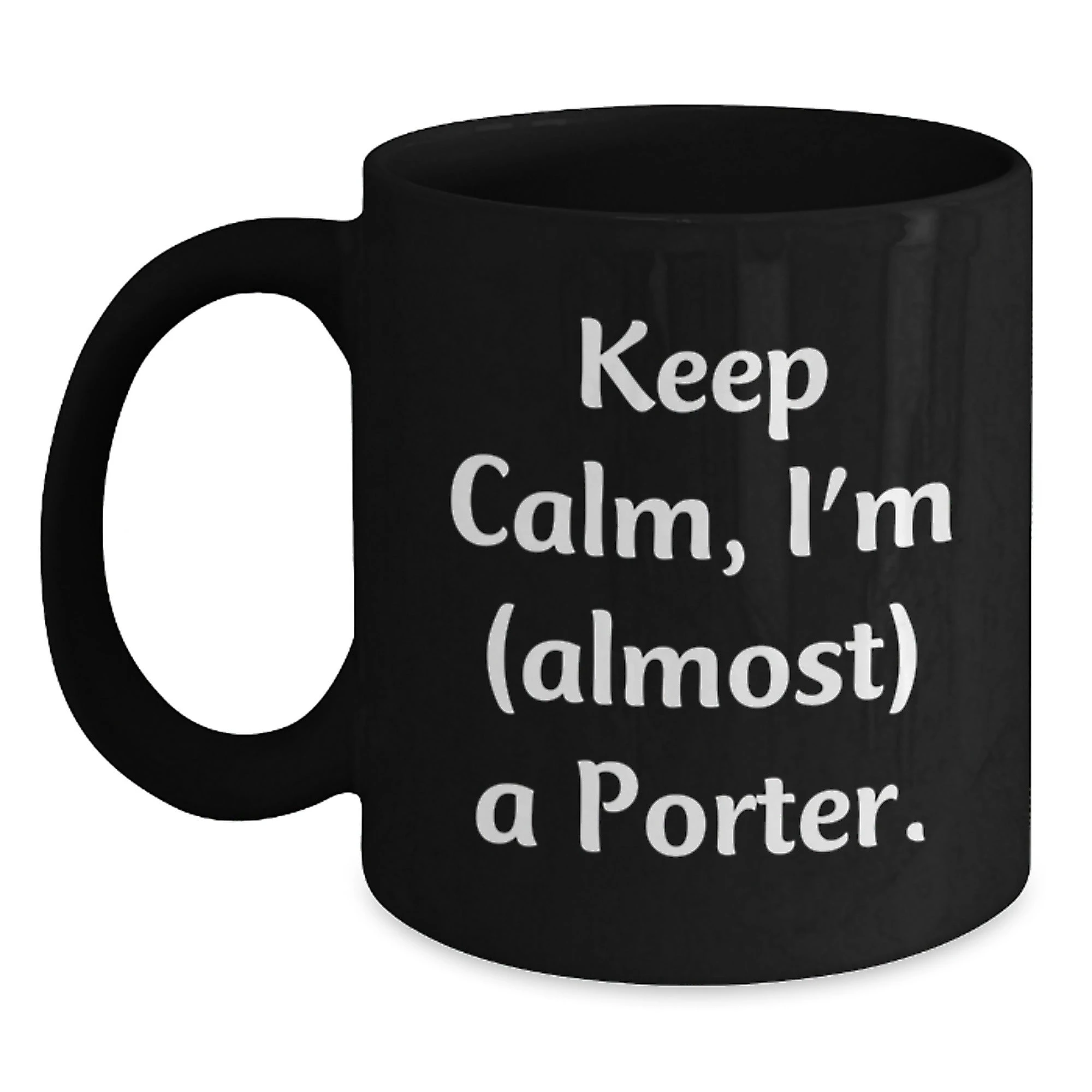 Funny Porter Gifts, Black Coffee Mugs for Men, Women, Friends, Christmas Unique Gifts from Friends to Porter, Keep Calm I'm almost a Porter Mugs