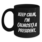 President Black Coffee Mugs Funny Gift Idea Keep Calm I'm Almost A President Christmas Unique Gift from Friends for Men Women Coworkers Family