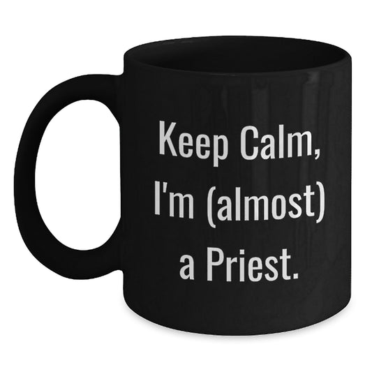 Funny Priest Gifts, Black Coffee Mug, Keep Calm I'm Almost A Priest, Unique Christmas Unique Gifts from Friends for Priest - Main