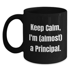 Funny Principal Gifts from Men to Friends, Keep Calm I'm Almost A Principal Black Coffee Mug, Unique Christmas Unique Gifts for Principal