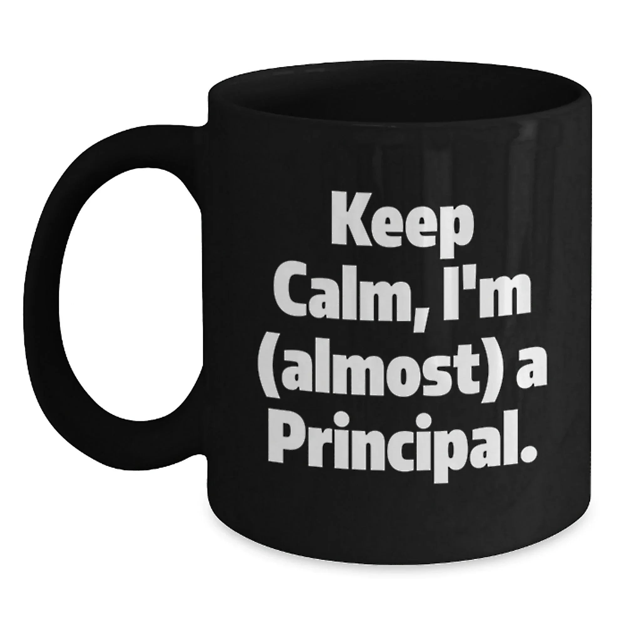 Funny Principal Gifts from Men to Men, Unique Christmas Unique Gifts for Principal, I'm Almost a Principal Black Coffee Mug