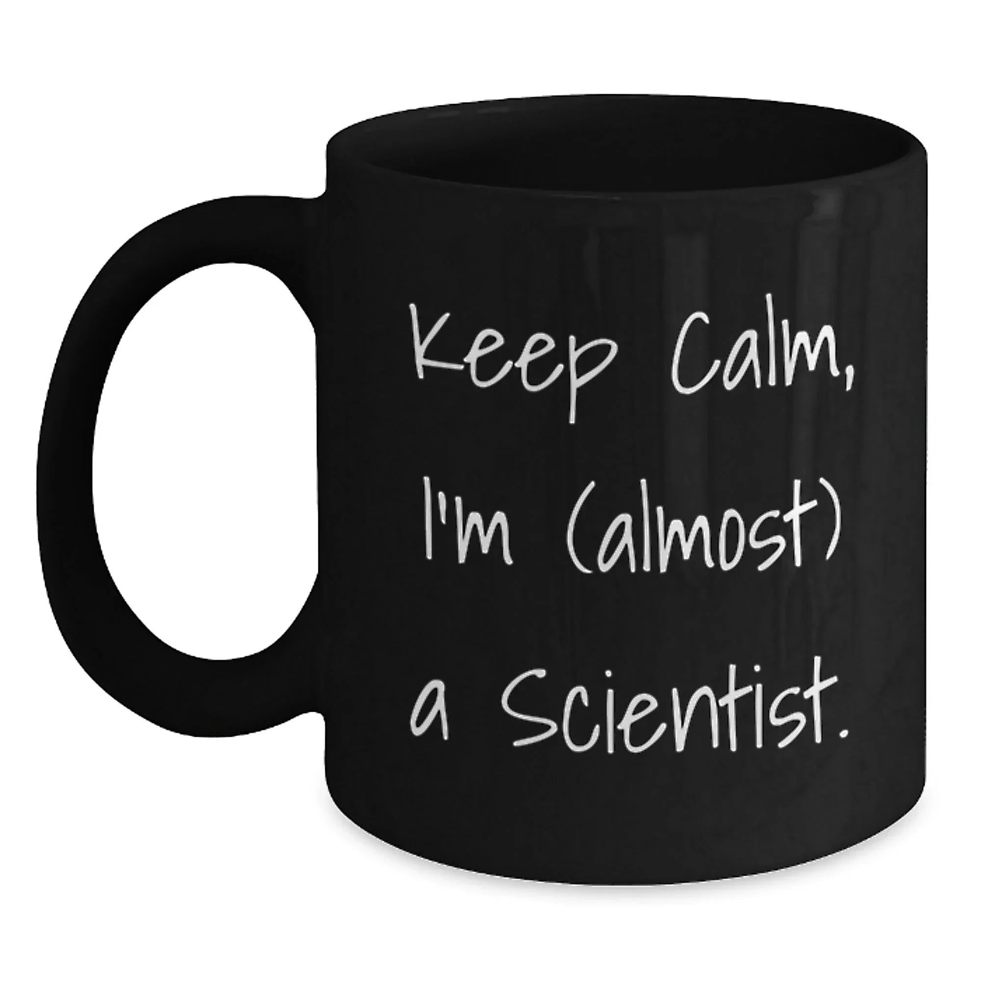 Funny Gifts from Men to Friends, Scientist Gifts for Christmas Unique Scientist Mugs, Keep Calm I'm Almost A Scientist Black Coffee Mug