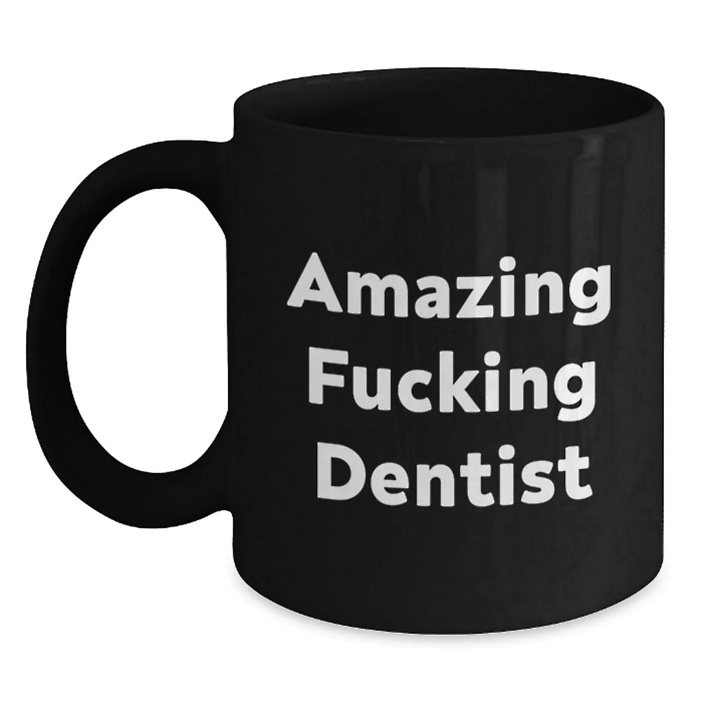 Funny Dentist Gifts from Friends, 'Amazing F--king Dentist' Quote on Black Coffee Mug for Birthday, 11oz or 15oz, Microwave and Dishwasher Safe