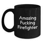 Funny Firefighter Gifts from Friends and Family for Men and Women Graduation Unique Mugs, Amazing F--king Firefighter Quote on Black 11oz or 15oz Ceramic Coffee Mug