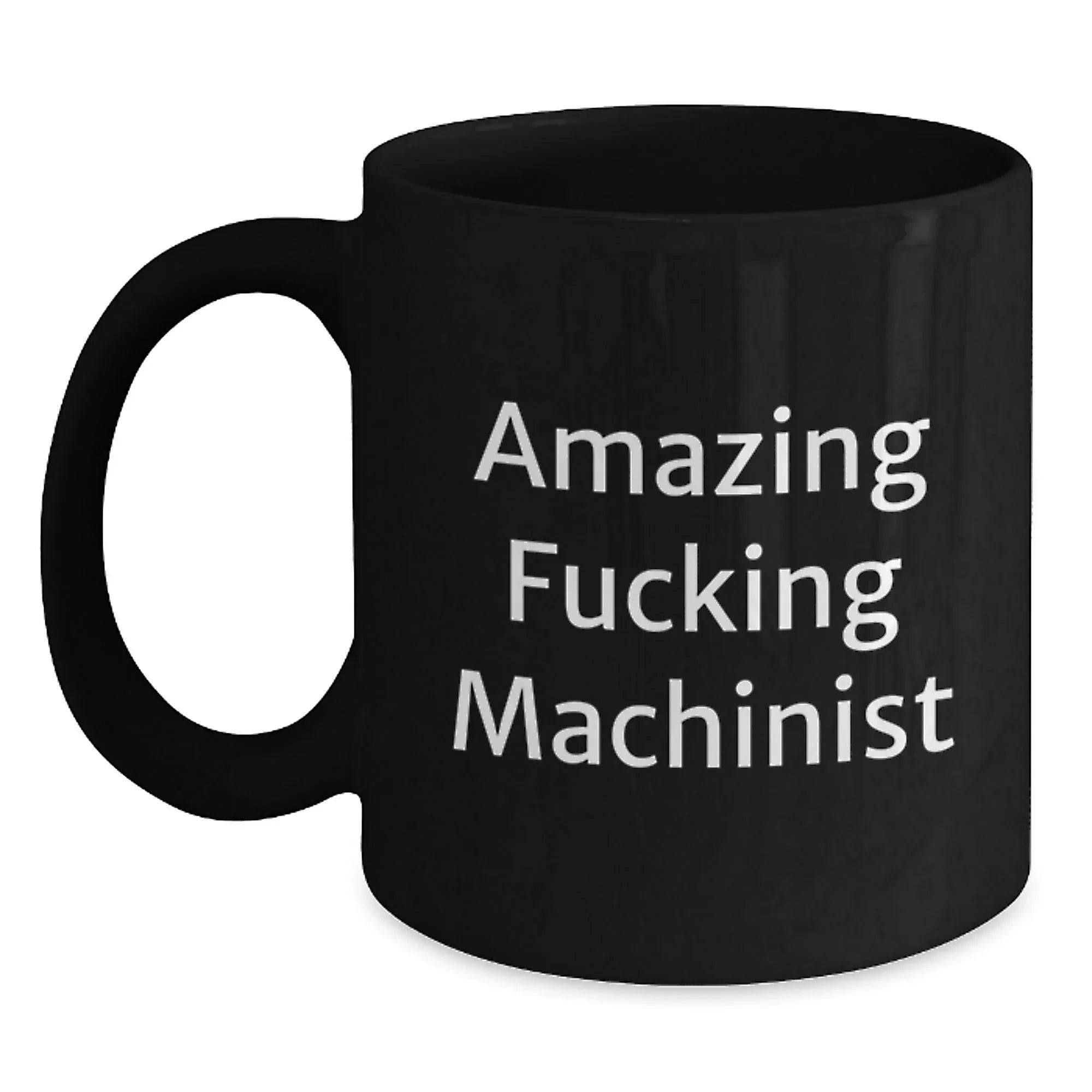 Funny Machinist Gifts from Friends - 'Amazing F--king Machinist' Quote Black Coffee Mug for Graduation